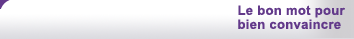le bon mot pour bien convaincre